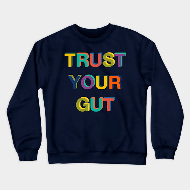 Trust Your Gut Crewneck Sweatshirt by LittleBunnySunshine